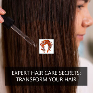 Expert Hair Care Secrets: Transform Your Hair