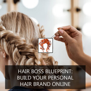 Hair Boss Blueprint: Build Your Personal Hair Brand Online